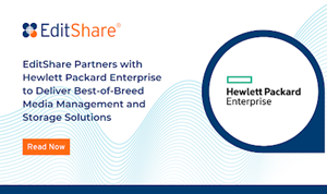 EditShare, HPE Partner on Media Management and Storage Solutions