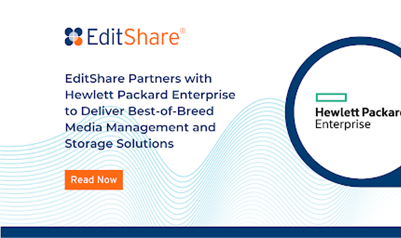 EditShare, HPE Partner on Media Management and Storage Solutions